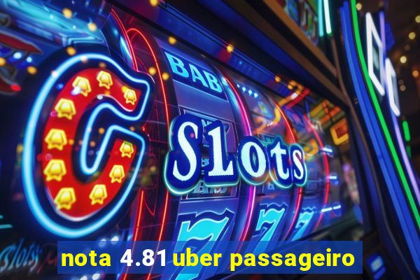 nota 4.81 uber passageiro